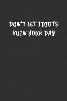 Book cover for Don't Let Idiots Ruin Your Day