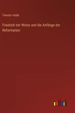 Cover of Friedrich der Weise und die Anf�nge der Reformation