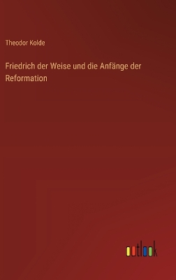 Book cover for Friedrich der Weise und die Anf�nge der Reformation