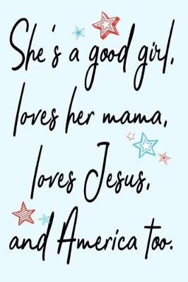 Book cover for She's a good girl, loves her mama, loves Jesus, and America too.