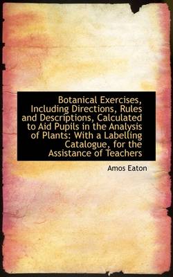 Book cover for Botanical Exercises, Including Directions, Rules and Descriptions, Calculated to Aid Pupils in the a