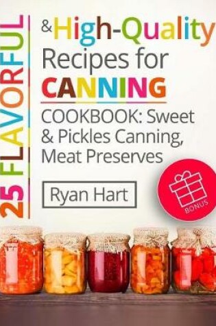 Cover of 25 flavorful and high-quality recipes for canning. Cookbook