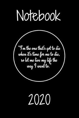 Book cover for "I'm the one that's got to die when it's time for me to die, so let me live my life the way I want to." Notebook