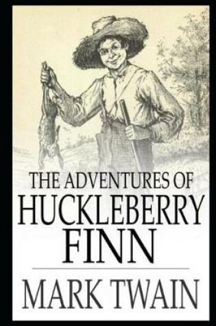 Cover of Adventures Of Huckleberry Finn By Mark Twain (Satire, Novel, Humor, Picaresque Fiction, Drama) "Unabridged & Annotated Volume"