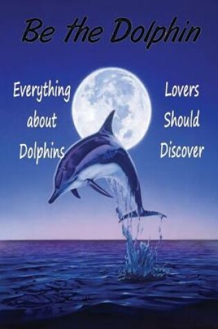 Cover of Be the Dolphin