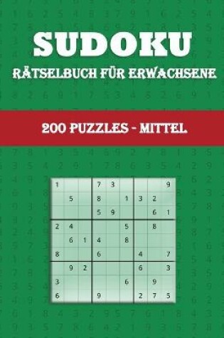 Cover of Sudoku R�tselbuch f�r Erwachsene (200 PUZZLES - MITTEL)