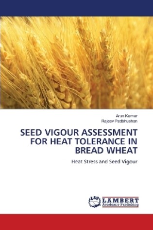 Cover of Seed Vigour Assessment for Heat Tolerance in Bread Wheat