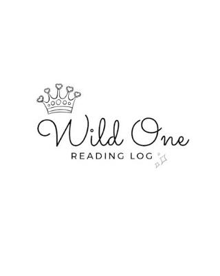 Book cover for Wild One READING LOG BOOK reading log gifts for book lovers Softback Large 8" x 10" 100 Record Pages reading log kids