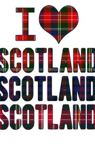 Cover of I Love Scotland Scotland Scotland