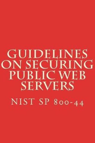 Cover of NIST SP 800-44 Guidelines on Securing Public Web Servers