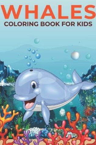 Cover of Whales Coloring Book for Kids