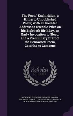 Book cover for The Poets' Enchiridion, a Hitherto Unpublished Poem; With an Inedited Address to Uvedale Price on His Eightieth Birthday, an Early Invocation to Sleep, and a Preliminary Draft of the Renowned Poem, Catarina to Camoens