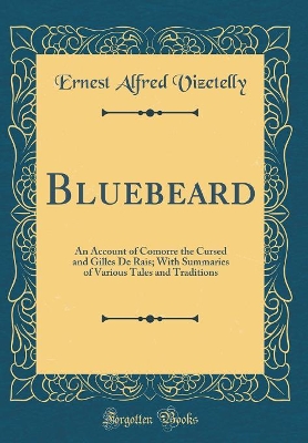 Book cover for Bluebeard: An Account of Comorre the Cursed and Gilles De Rais; With Summaries of Various Tales and Traditions (Classic Reprint)