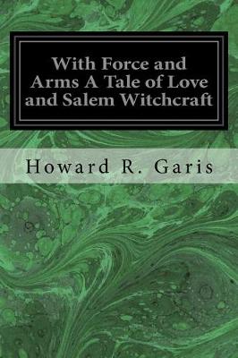 Book cover for With Force and Arms a Tale of Love and Salem Witchcraft