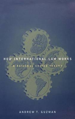 Book cover for How International Law Works: A Rational Choice Theory