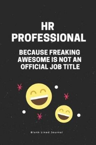 Cover of HR Professional Because Freaking Awesome Is Not an Official Job Title. Blank Lined Journal