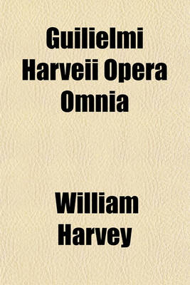 Book cover for Guilielmi Harveii Opera Omnia