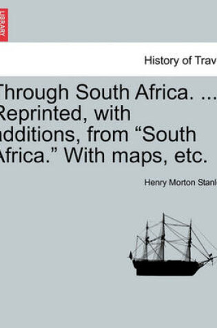Cover of Through South Africa. ... Reprinted, with Additions, from South Africa. with Maps, Etc.