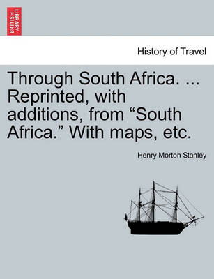 Book cover for Through South Africa. ... Reprinted, with Additions, from South Africa. with Maps, Etc.