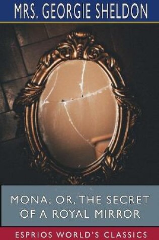 Cover of Mona; Or, The Secret of a Royal Mirror (Esprios Classics)