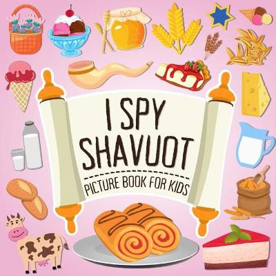 Book cover for I Spy Shavuot! Picture Book for Kids