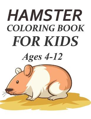 Book cover for Hamster Coloring Book For Kids Ages 4-12
