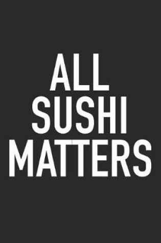 Cover of All Sushi Matters