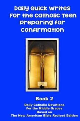 Cover of Daily Quick Writes for the Catholic Teen Preparing for Confirmation