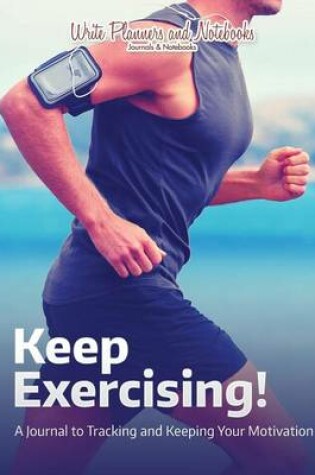 Cover of Keep Exercising! a Journal to Tracking and Keeping Your Motivation