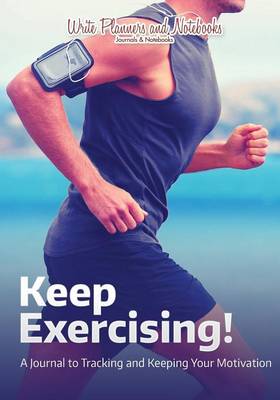 Book cover for Keep Exercising! a Journal to Tracking and Keeping Your Motivation