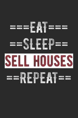 Book cover for Real Estate Agent Journal - Eat Sleep Sell Houses Repeat