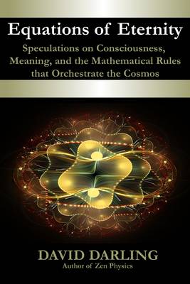 Book cover for Equations of Eternity, Speculations on Consciousness, Meaning, and the Mathematical Rules That Orchestrate the Cosmos