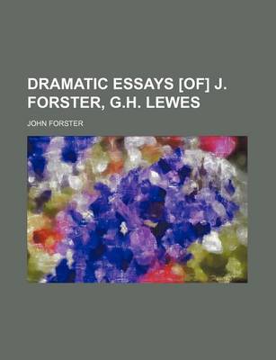 Book cover for Dramatic Essays [Of] J. Forster, G.H. Lewes