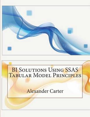 Book cover for Bi Solutions Using Ssas Tabular Model Principles