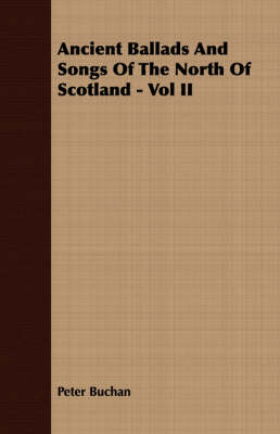 Book cover for Ancient Ballads And Songs Of The North Of Scotland - Vol II