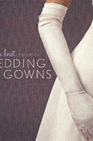 Cover of The "Knot's" Complete Guide to Wedding Gowns