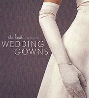 Book cover for The "Knot's" Complete Guide to Wedding Gowns