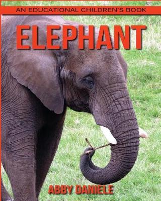 Book cover for Elephant! An Educational Children's Book about Elephant with Fun Facts & Photos