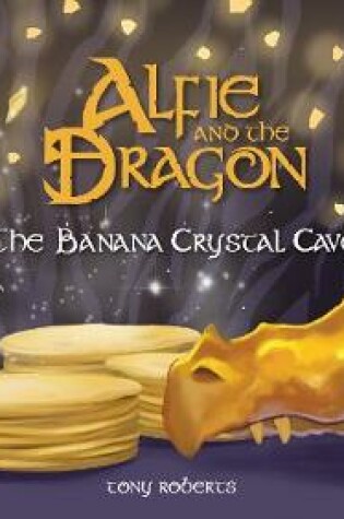 Cover of Alfie and the Dragon - The Banana Crystal Cave