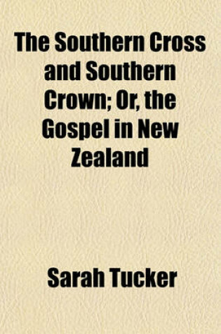 Cover of The Southern Cross and Southern Crown; Or, the Gospel in New Zealand