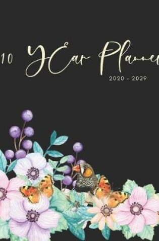 Cover of 2020-2029 10 Ten Year Planner Monthly Calendar Floral Birds Goals Agenda Schedule Organizer
