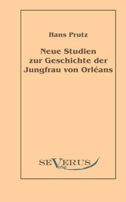 Book cover for Neue Studien zur Geschichte der Jungfrau von Orléans