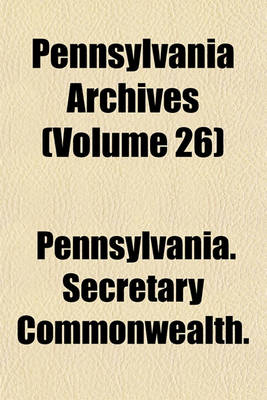 Book cover for Pennsylvania Archives (Volume 26)