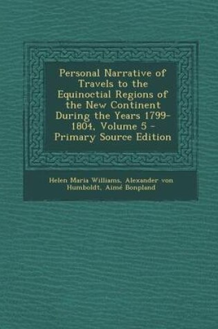 Cover of Personal Narrative of Travels to the Equinoctial Regions of the New Continent During the Years 1799-1804, Volume 5 - Primary Source Edition