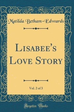 Cover of Lisabee's Love Story, Vol. 2 of 3 (Classic Reprint)