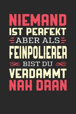 Book cover for Niemand Ist Perfekt Aber ALS Feinpolierer Bist Du Verdammt Nah Dran