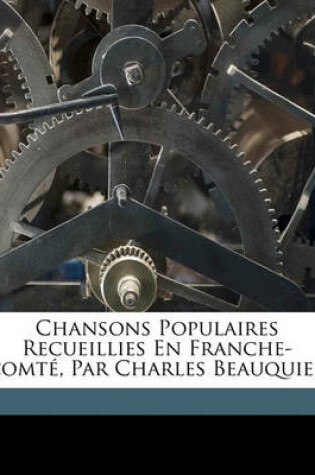 Cover of Chansons Populaires Recueillies En Franche-Comte, Par Charles Beauquier