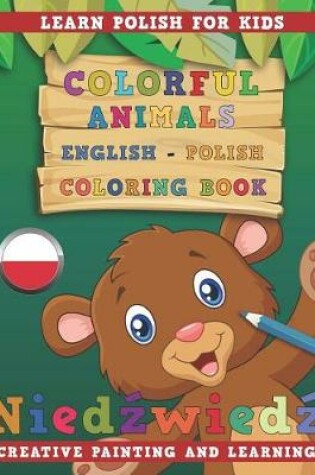 Cover of Colorful Animals English - Polish Coloring Book. Learn Polish for Kids. Creative Painting and Learning.
