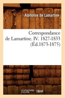 Cover of Correspondance de Lamartine. IV. 1827-1833 (Ed.1873-1875)