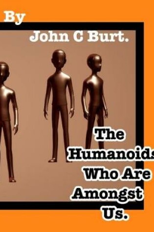 Cover of The Humanoids Who Are Amongst Us.